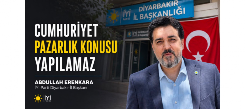 İYİ Başkan Abdullah Erenkara: Cumhuriyet Pazarlık Konusu Yapılamaz - GÜNDEM - İnternetin Ajansı